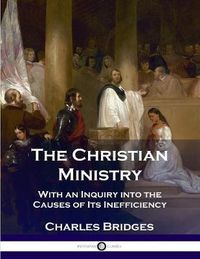 Cover image for The Christian Ministry: With an Inquiry into the Causes of Its Inefficiency