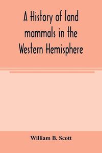 Cover image for A history of land mammals in the Western Hemisphere