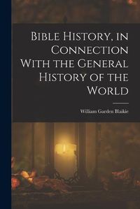 Cover image for Bible History, in Connection With the General History of the World