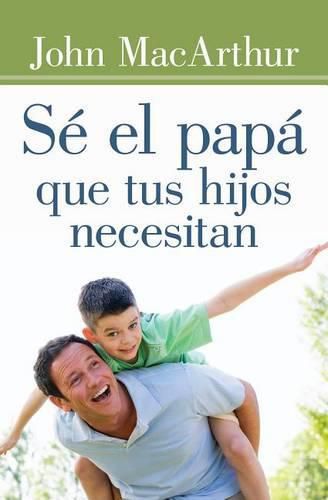 Cover image for Se El Papa Que Tus Hijos Necesitan