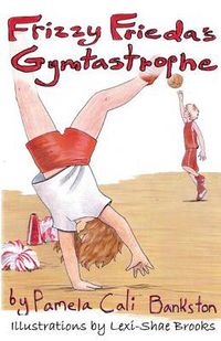 Cover image for Frizzy Frieda's Gymtastrophe: First Book in the Frizzy Frieda Series