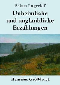 Cover image for Unheimliche und unglaubliche Erzahlungen (Grossdruck)