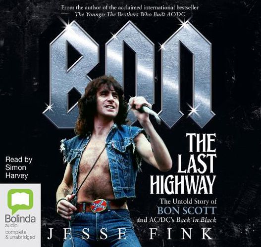 Cover image for Bon: The Last Highway: The Untold Story of Bon Scott and AC/DC's Back in Black