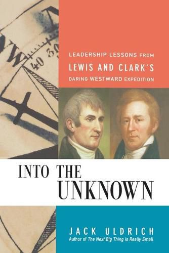 Cover image for Into the Unknown: Leadership Lessons from Lewis and   Clark's Daring Westward Expedition