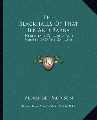 The Blackhalls of That Ilk and Barra: Hereditary Coroners and Foresters of the Garioch