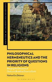 Cover image for Philosophical Hermeneutics and the Priority of Questions in Religions: Bringing the Discourse of Gods and Buddhas Down to Earth