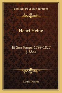 Cover image for Henri Heine: Et Son Temps, 1799-1827 (1886)