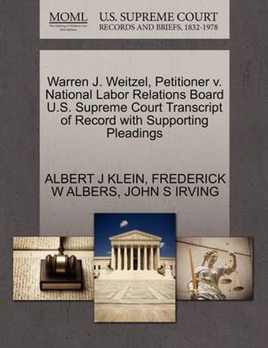 Cover image for Warren J. Weitzel, Petitioner V. National Labor Relations Board U.S. Supreme Court Transcript of Record with Supporting Pleadings