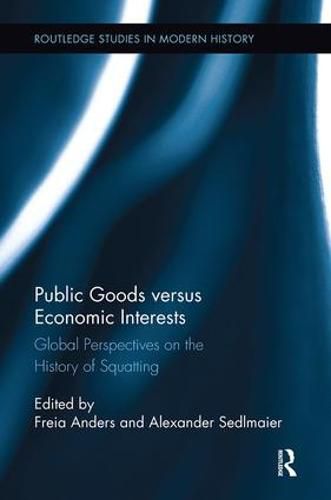 Cover image for Public Goods versus Economic Interests: Global Perspectives on the History of Squatting