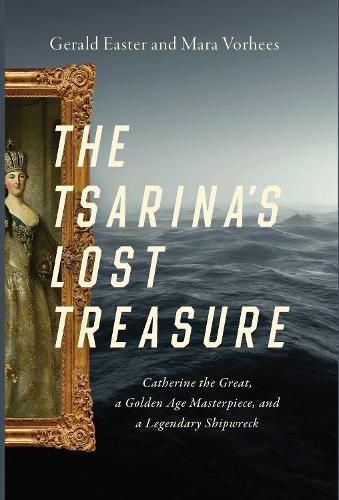 Cover image for The Tsarina's Lost Treasure: Catherine the Great, a Golden Age Masterpiece, and a Legendary Shipwreck