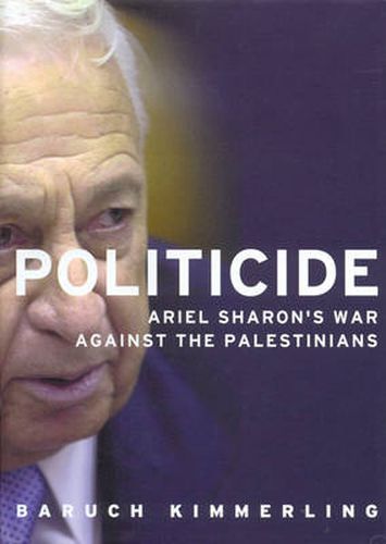 Cover image for Politicide: Ariel Sharon's War Against the Palestinians