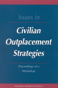 Cover image for Issues in Civilian Outplacement Strategies: Proceedings of a Workshop