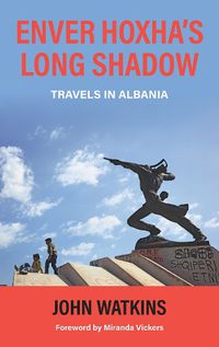 Cover image for Enver Hoxha's Long Shadow