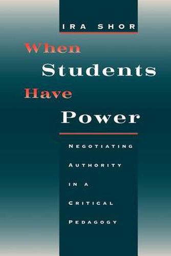 Cover image for When Students Have Power: Negotiating Authority in a Critical Pedagogy