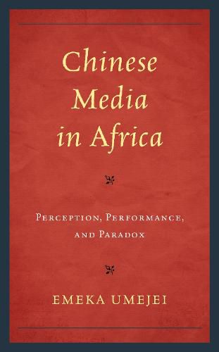 Cover image for Chinese Media in Africa: Perception, Performance, and Paradox