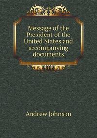 Cover image for Message of the President of the United States and accompanying documents