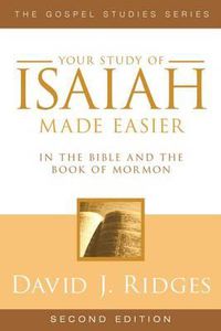 Cover image for Your Study of Isaiah Made Easier: In the Bible and Book of Mormon