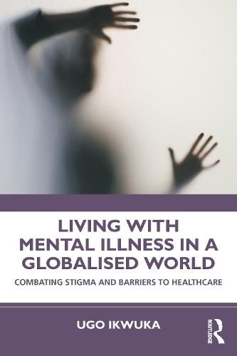 Cover image for Living with Mental Illness in a Globalised World: Combating Stigma and Barriers to Healthcare