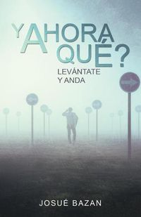 Cover image for Y Ahora Que?: Levantate Y Anda