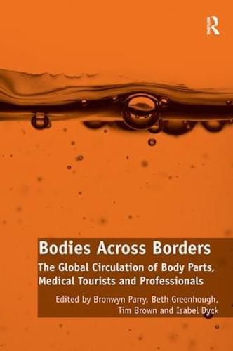 Cover image for Bodies Across Borders: The Global Circulation of Body Parts, Medical Tourists and Professionals