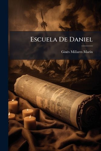 Cover image for Escuela de Daniel: Discursos Pol Ticos, y Morales a Su Profecia