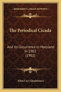 Cover image for The Periodical Cicada: And Its Occurrence in Maryland in 1902 (1902)