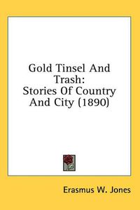 Cover image for Gold Tinsel and Trash: Stories of Country and City (1890)