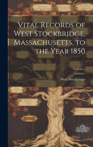 Cover image for Vital Records of West Stockbridge, Massachusetts, to the Year 1850; Volume 1