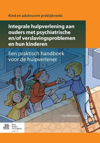 Cover image for Integrale Hulpverlening Aan Ouders Met Psychiatrische En/Of Verslavingsproblemen En Hun Kinderen: Een Praktisch Handboek Voor de Hulpverlener