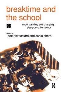 Cover image for Breaktime and the School: Understanding and Changing Playground Behaviour