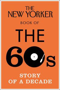 Cover image for The New Yorker Book of the 60s: Story of a Decade