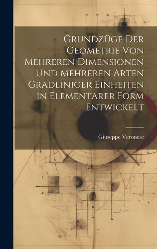 Cover image for Grundzuege Der Geometrie Von Mehreren Dimensionen Und Mehreren Arten Gradliniger Einheiten in Elementarer Form Entwickelt