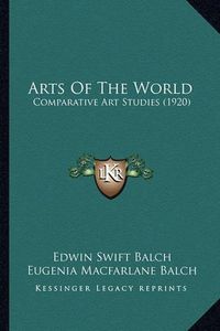 Cover image for Arts of the World: Comparative Art Studies (1920)