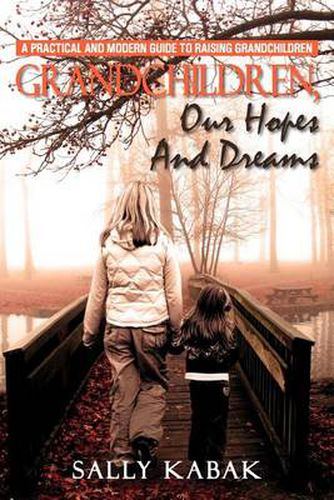 Cover image for Grandchildren, Our Hopes and Dreams: A Practical and Modern Guide to Raising Grandchildren