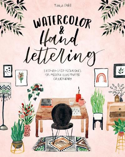 Cover image for Watercolor & Hand Lettering: Step-by-step techniques for modern illustrated calligraphy