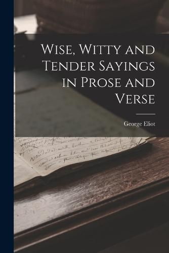 Wise, Witty and Tender Sayings in Prose and Verse