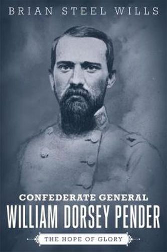 Cover image for Confederate General William Dorsey Pender: The Hope of Glory