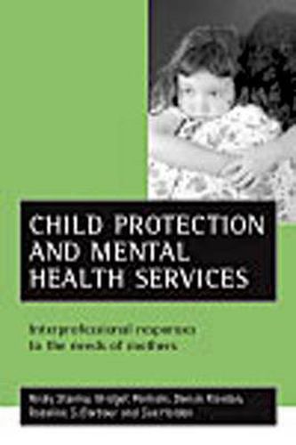 Cover image for Child protection and mental health services: Interprofessional responses to the needs of mothers