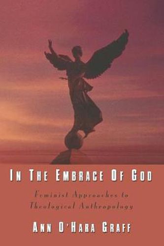 Cover image for In the Embrace of God: Feminist Approaches to Theological Anthropology