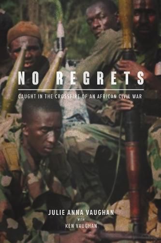 Cover image for No Regrets: Caught in the Crossfire of an African Civil War