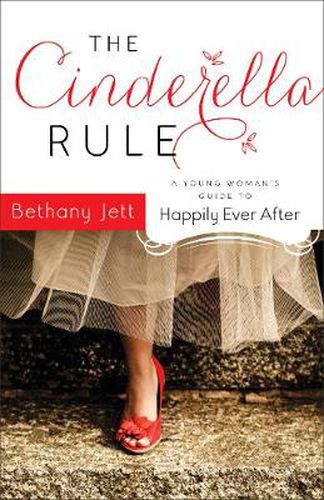 Cover image for The Cinderella Rule: A Young Woman's Guide to Happily Ever After