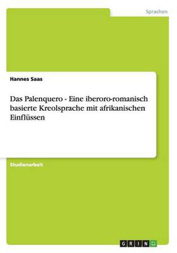 Cover image for Das Palenquero. Eine ibero-romanisch basierte Kreolsprache mit afrikanischen Einflussen