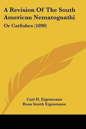 A Revision of the South American Nematognathi: Or Catfishes (1890)