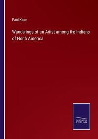 Cover image for Wanderings of an Artist among the Indians of North America