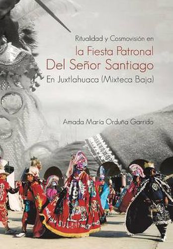 Cover image for Ritualidad y Cosmovision En La Fiesta Patronal del Senor Santiago En Juxtlahuaca (Mixteca Baja)