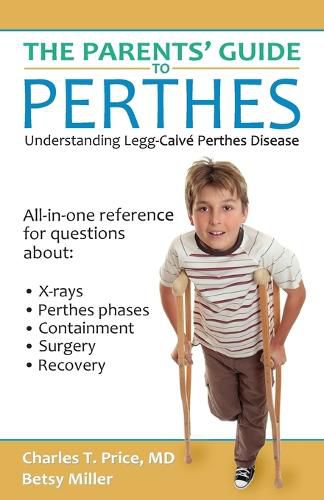 Cover image for The Parents' Guide to Perthes: Understanding Legg-Calve-Perthes Disease