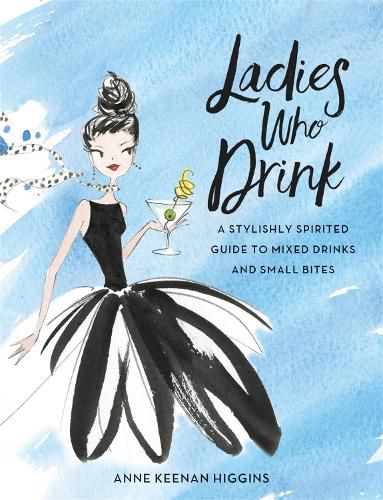 Cover image for Ladies Who Drink: A Stylishly Spirited Guide to Mixed Drinks and Small Bites