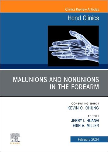 Malunions and Nonunions in the Forearm, Wrist, and Hand, An Issue of Hand Clinics: Volume 40-1