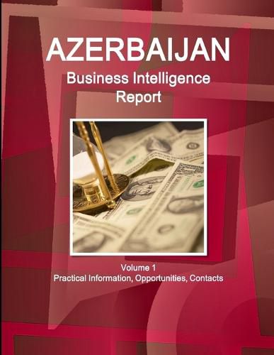 Cover image for Azerbaijan Business Intelligence Report Volume 1 Practical Information, Opportunities, Contacts