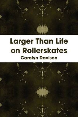 Cover image for Larger Than Life on Rollerskates